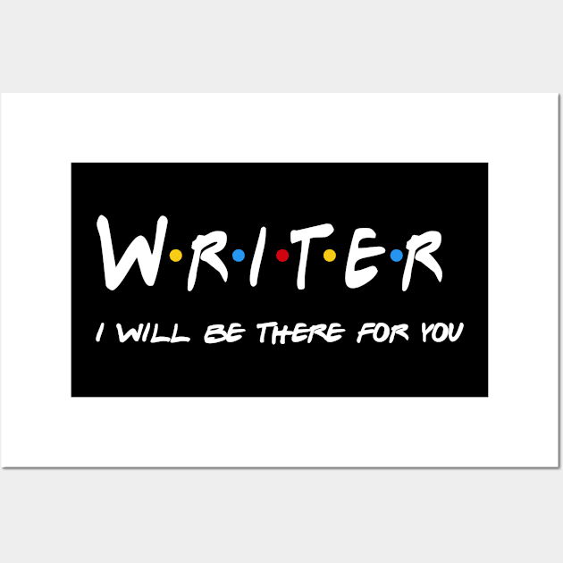 Writer Gifts - I'll be there for you Wall Art by StudioElla